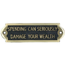 Spending Can Damage Wealth Sign Plaque Brass Finish Wall House Door Garden