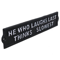 He Who Laughs Last Thinks Slowest Sign Cast Iron Sign Plaque Door Wall House