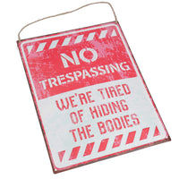 Novelty Metal Wall Plaque/Sign No Trespassing Tired of Hiding Bodies Home Shed