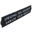 Spending Can Seriously Damage Your Wealth Sign Cast Iron Plaque Wall House