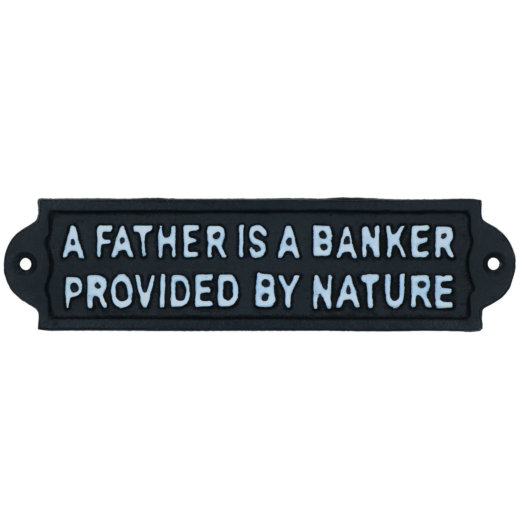 A Father Is A Banker Provided By Nature Sign Plaque Cast Iron Garden Wall Dad