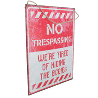 Novelty Metal Wall Plaque/Sign No Trespassing Tired of Hiding Bodies Home Shed