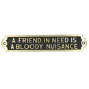 Friend In Need Is a Nuisance Sign Plaque Brass Finish Wall House Door Garden