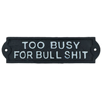 Too Busy For Bull Sign Cast Iron Sign Plaque Door Wall House Garden Office